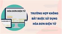 Doanh nghiệp thuộc trường hợp nào không bắt buộc phải sử dụng hóa đơn điện tử từ 01/07/2022 ?