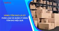 Nghiệp vụ kế toán: Hàng tồn kho là gì? Phân loại và quản lý hàng tồn kho hiệu quả