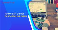 Nghiệp vụ kế toán: 6 Cách tính giá thành sản phẩm mới nhất